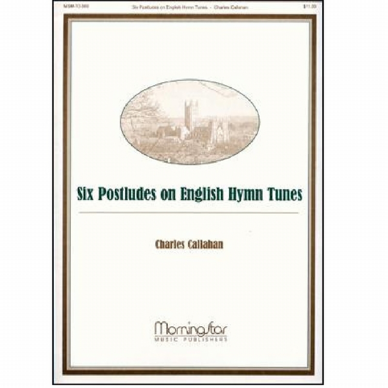 Six Postludes on English Hymn Tunes - Charles Callahan